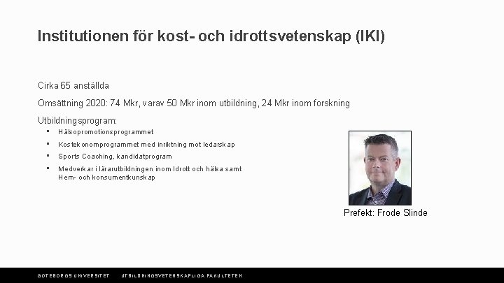 Institutionen för kost- och idrottsvetenskap (IKI) Cirka 65 anställda Omsättning 2020: 74 Mkr, varav