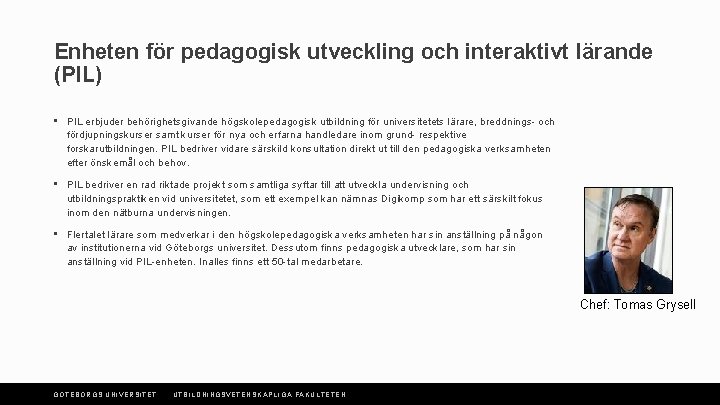 Enheten för pedagogisk utveckling och interaktivt lärande (PIL) • PIL erbjuder behörighetsgivande högskolepedagogisk utbildning