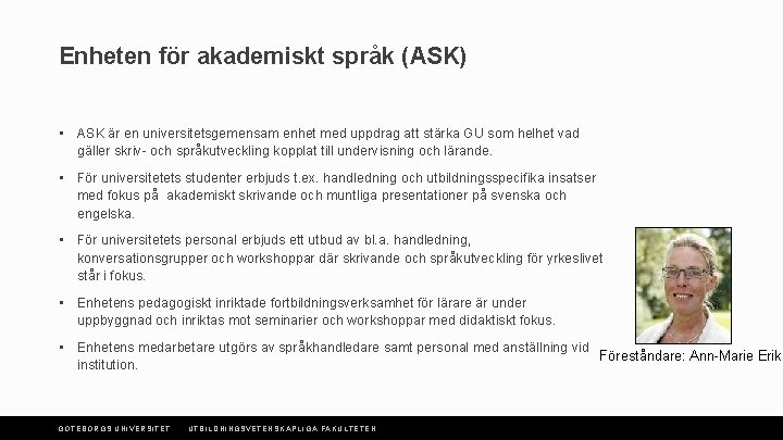 Enheten för akademiskt språk (ASK) • ASK är en universitetsgemensam enhet med uppdrag att