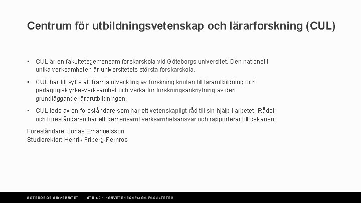 Centrum för utbildningsvetenskap och lärarforskning (CUL) • CUL är en fakultetsgemensam forskarskola vid Göteborgs