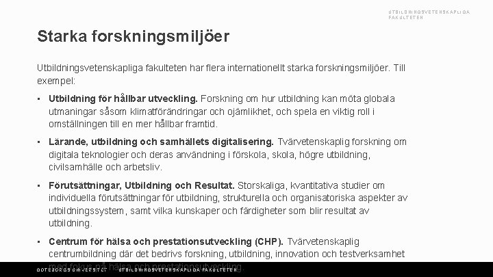 UTBILDNINGSVETENSKAPLIGA FAKULTETEN Starka forskningsmiljöer Utbildningsvetenskapliga fakulteten har flera internationellt starka forskningsmiljöer. Till exempel: •