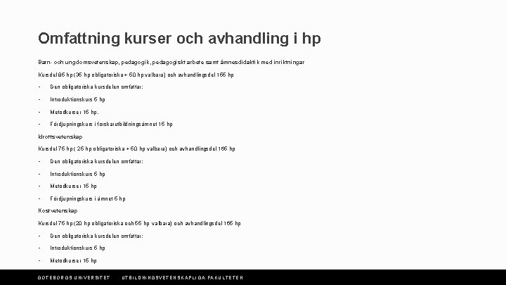 Omfattning kurser och avhandling i hp Barn- och ungdomsvetenskap, pedagogik, pedagogiskt arbete samt ämnesdidaktik