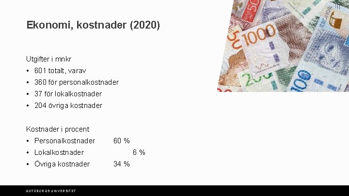 Ekonomi, kostnader (2020) Utgifter i mnkr • 601 totalt, varav • 360 för personalkostnader
