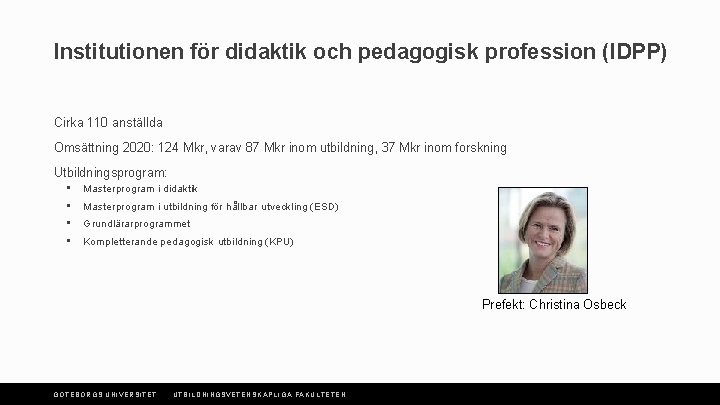 Institutionen för didaktik och pedagogisk profession (IDPP) Cirka 110 anställda Omsättning 2020: 124 Mkr,