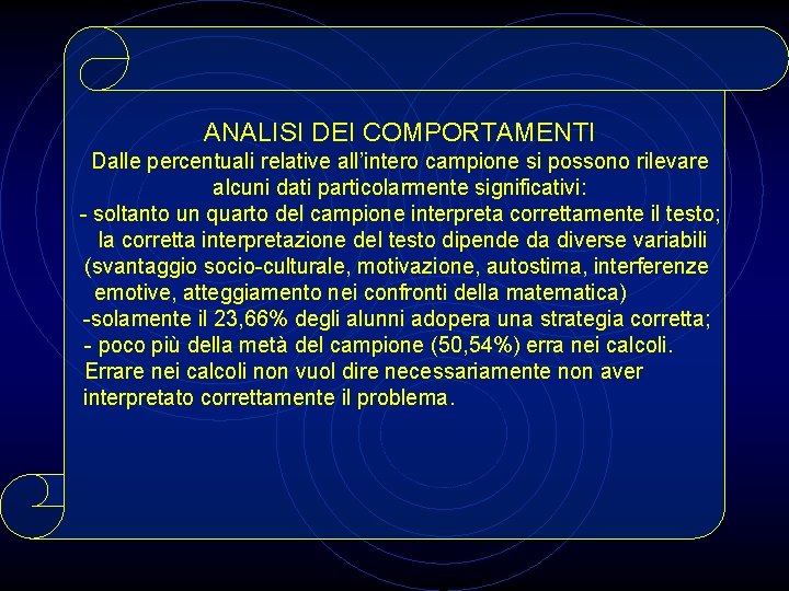 ANALISI DEI COMPORTAMENTI Dalle percentuali relative all’intero campione si possono rilevare alcuni dati particolarmente