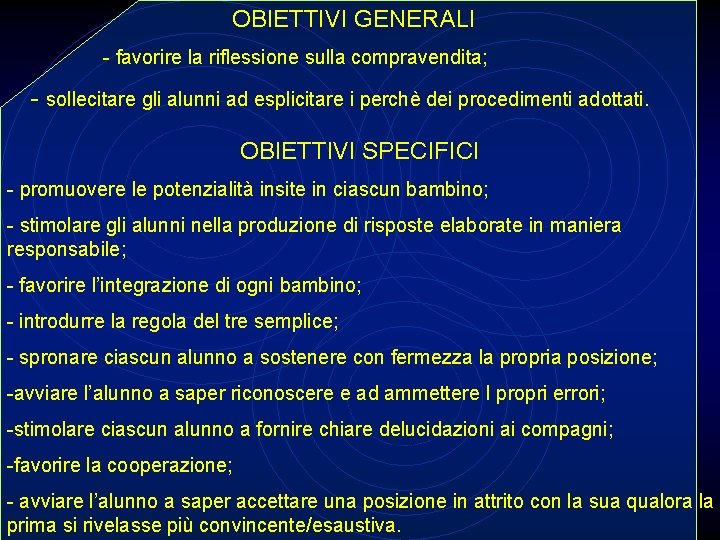 OBIETTIVI GENERALI - favorire la riflessione sulla compravendita; - sollecitare gli alunni ad esplicitare