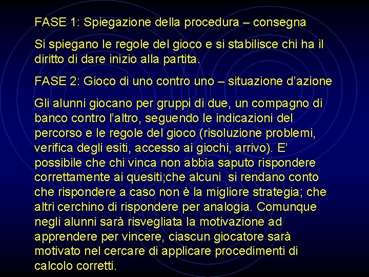 FASE 1: Spiegazione della procedura – consegna Si spiegano le regole del gioco e