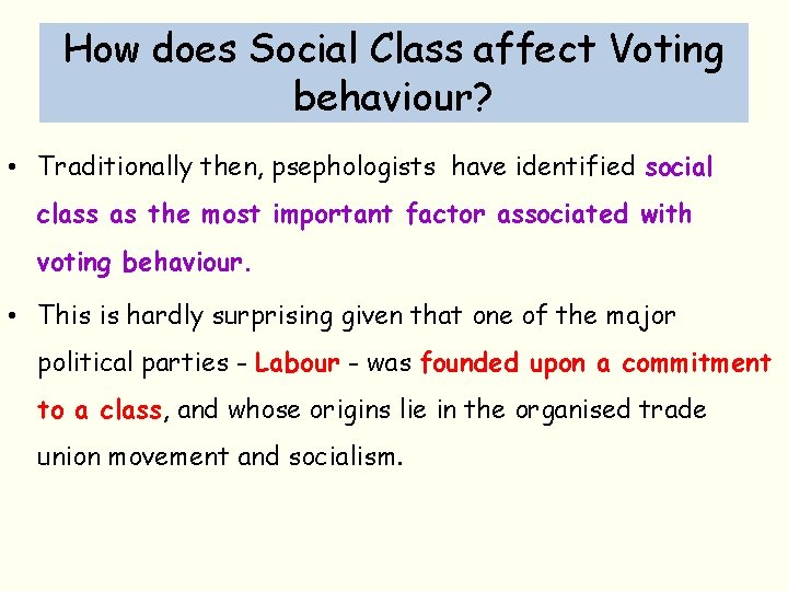 How does Social Class affect Voting behaviour? • Traditionally then, psephologists have identified social