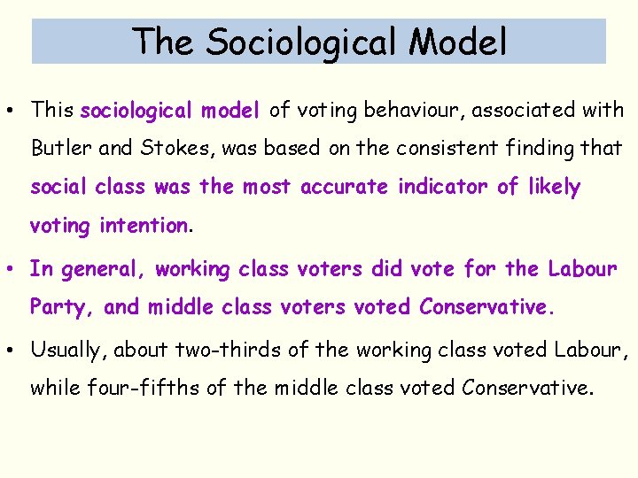 The Sociological Model • This sociological model of voting behaviour, associated with Butler and