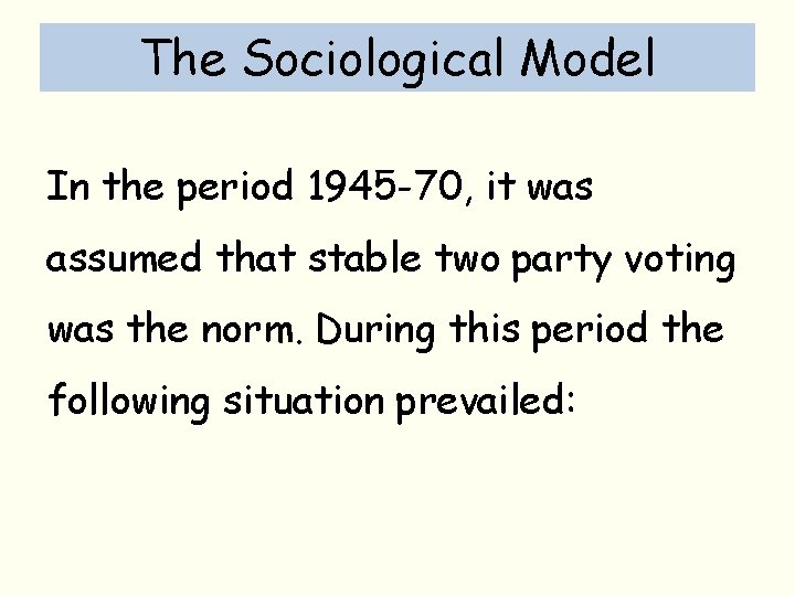 The Sociological Model In the period 1945 -70, it was assumed that stable two