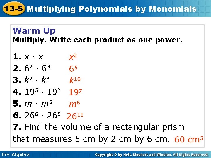 13 -5 Multiplying Polynomials by Monomials Warm Up Multiply. Write each product as one