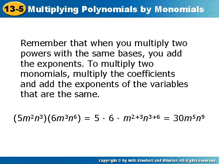 13 -5 Multiplying Polynomials by Monomials Remember that when you multiply two powers with