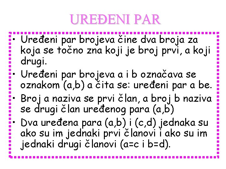 UREĐENI PAR • Uređeni par brojeva čine dva broja za koja se točno zna