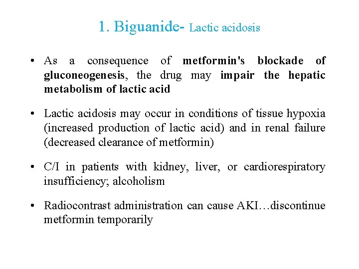 1. Biguanide- Lactic acidosis • As a consequence of metformin's blockade of gluconeogenesis, the