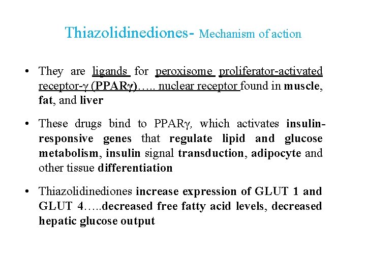 Thiazolidinediones- Mechanism of action • They are ligands for peroxisome proliferator-activated receptor-γ (PPARγ)…. .