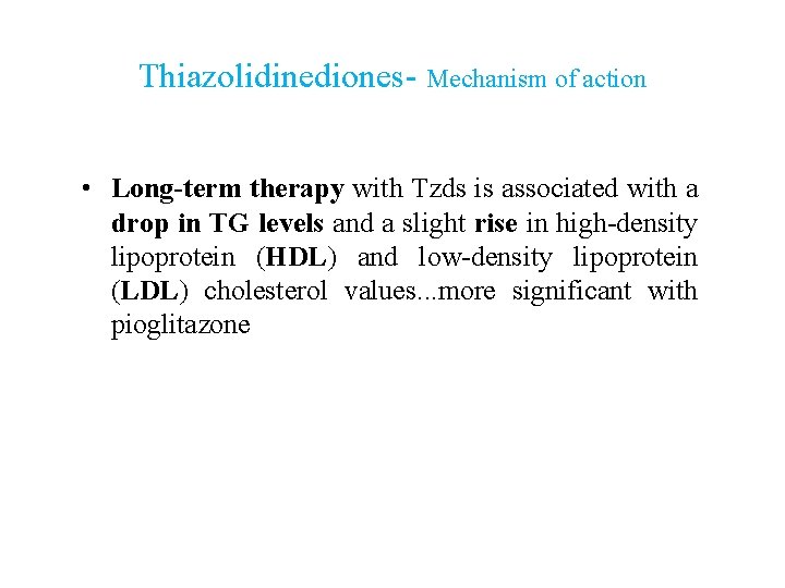 Thiazolidinediones- Mechanism of action • Long term therapy with Tzds is associated with a