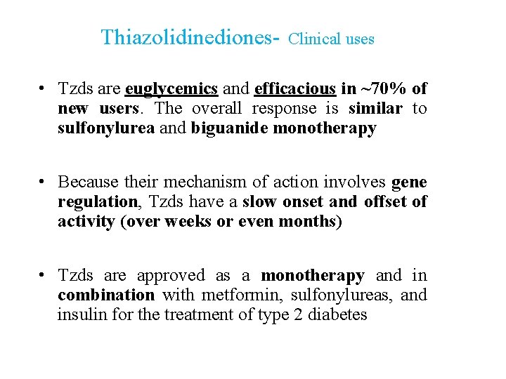 Thiazolidinediones- Clinical uses • Tzds are euglycemics and efficacious in ~70% of new users.