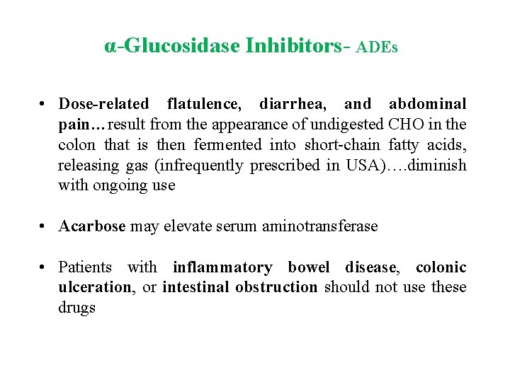 α Glucosidase Inhibitors ADEs • Dose related flatulence, diarrhea, and abdominal pain…result from the