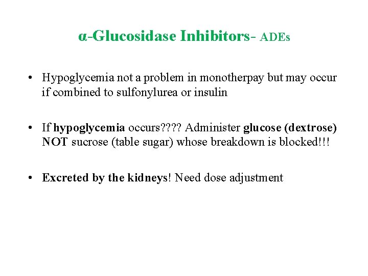 α Glucosidase Inhibitors ADEs • Hypoglycemia not a problem in monotherpay but may occur
