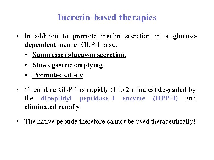 Incretin based therapies • In addition to promote insulin secretion in a glucose dependent