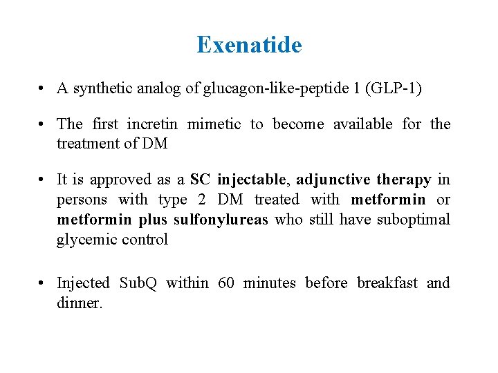 Exenatide • A synthetic analog of glucagon-like-peptide 1 (GLP-1) • The first incretin mimetic