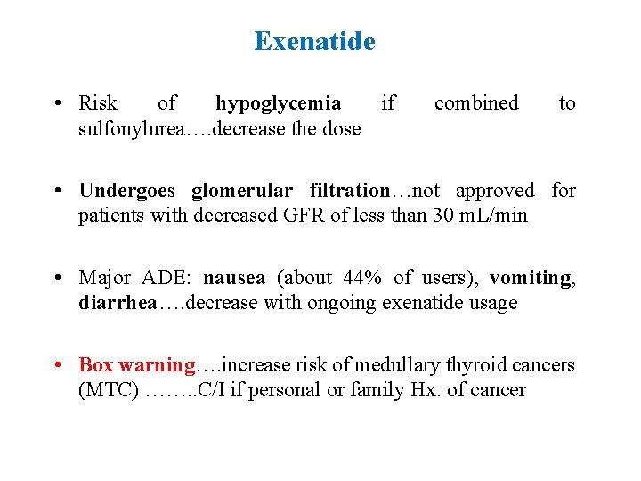 Exenatide • Risk of hypoglycemia if sulfonylurea…. decrease the dose combined to • Undergoes