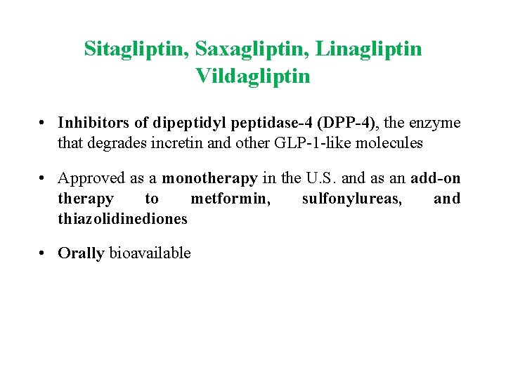 Sitagliptin, Saxagliptin, Linagliptin Vildagliptin • Inhibitors of dipeptidyl peptidase 4 (DPP 4), the enzyme