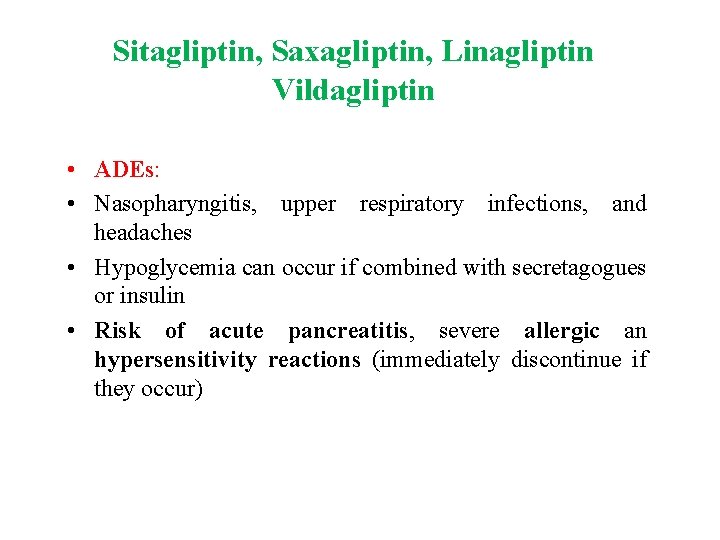Sitagliptin, Saxagliptin, Linagliptin Vildagliptin • ADEs: • Nasopharyngitis, upper respiratory infections, and headaches •