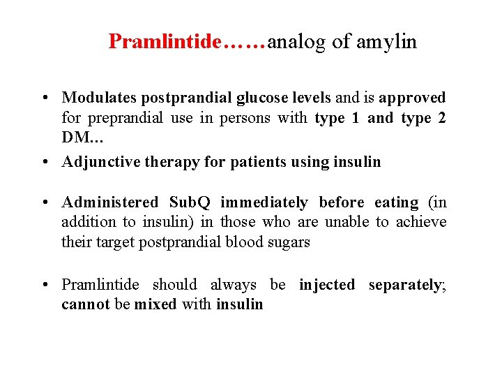 Pramlintide……analog of amylin • Modulates postprandial glucose levels and is approved for preprandial use