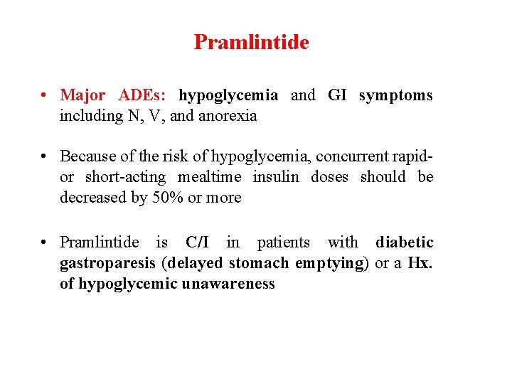 Pramlintide • Major ADEs: hypoglycemia and GI symptoms including N, V, and anorexia •