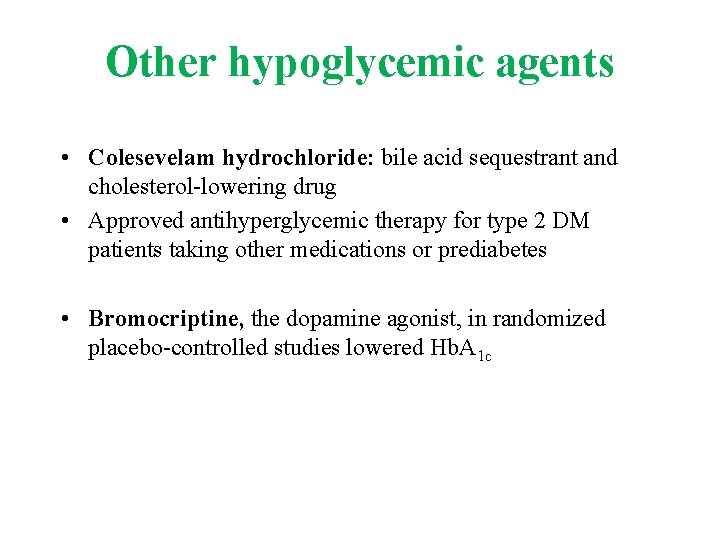Other hypoglycemic agents • Colesevelam hydrochloride: bile acid sequestrant and cholesterol-lowering drug • Approved