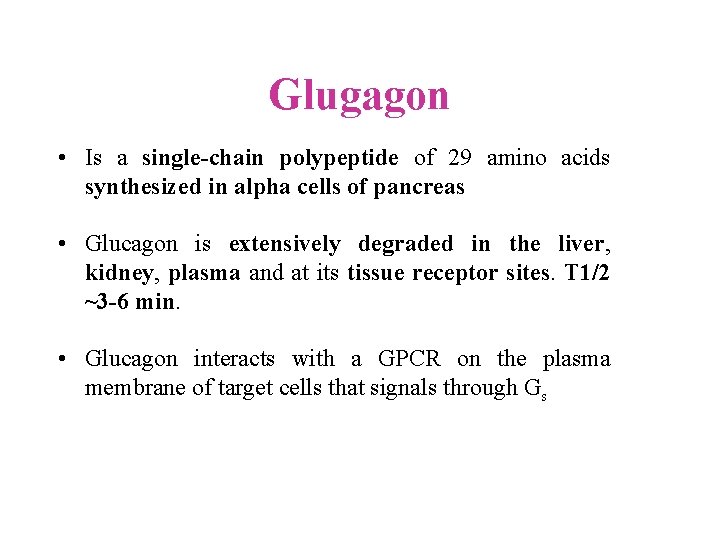 Glugagon • Is a single chain polypeptide of 29 amino acids synthesized in alpha