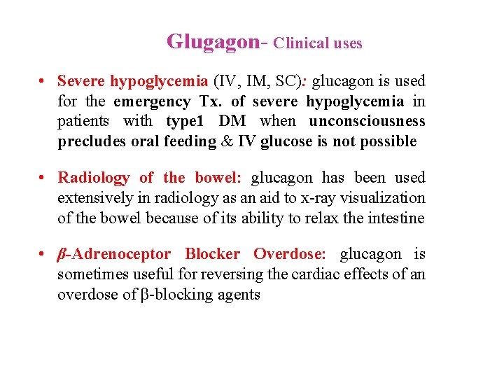 Glugagon Clinical uses • Severe hypoglycemia (IV, IM, SC): glucagon is used for the