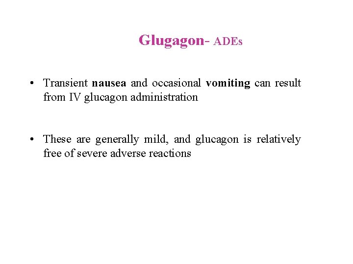 Glugagon ADEs • Transient nausea and occasional vomiting can result from IV glucagon administration