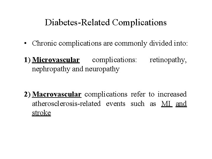 Diabetes-Related Complications • Chronic complications are commonly divided into: 1) Microvascular complications: nephropathy and