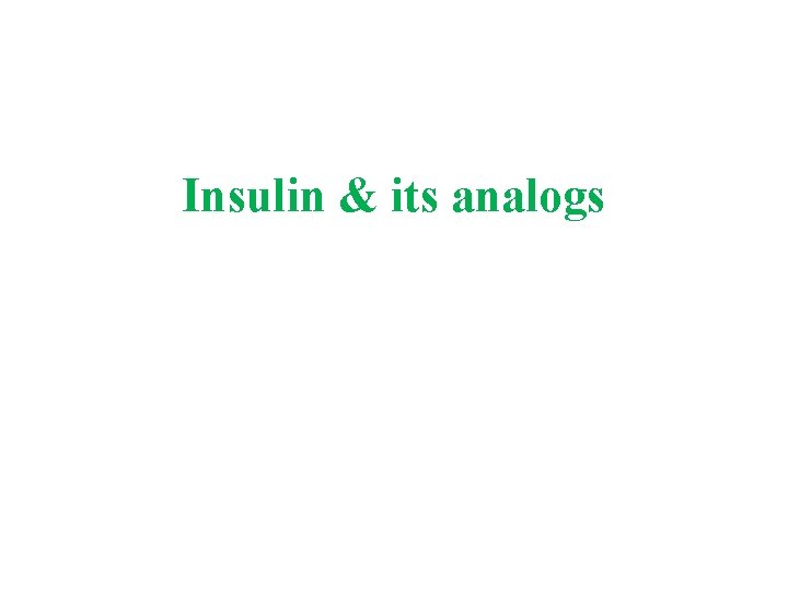 Insulin & its analogs 