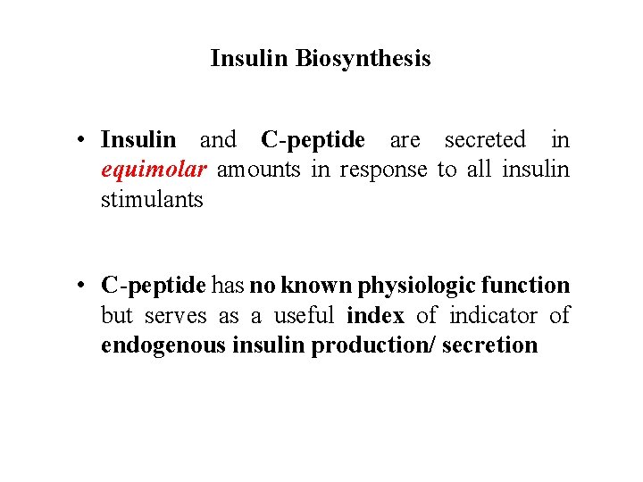 Insulin Biosynthesis • Insulin and C peptide are secreted in equimolar amounts in response