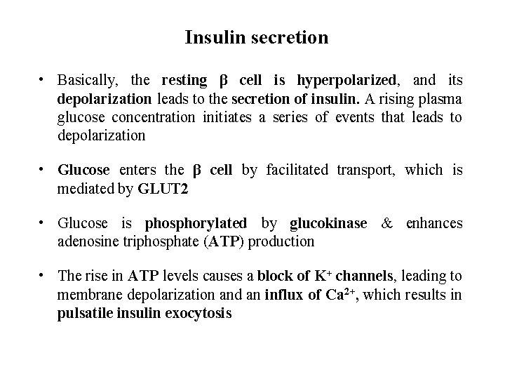 Insulin secretion • Basically, the resting β cell is hyperpolarized, and its depolarization leads
