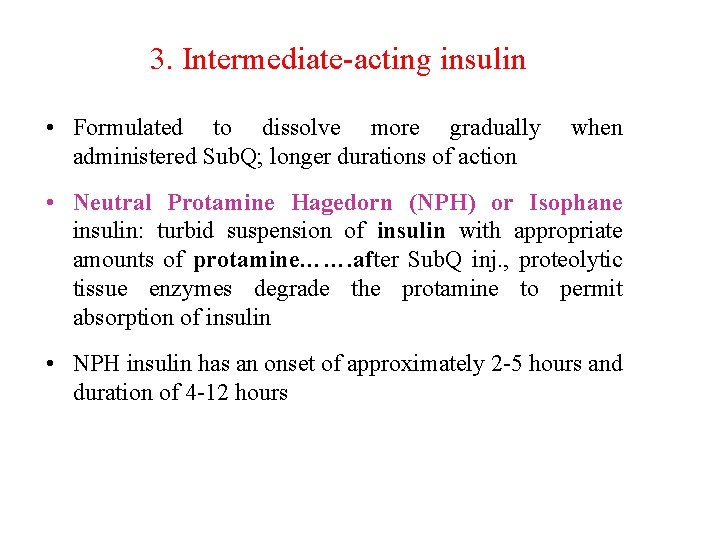 3. Intermediate-acting insulin • Formulated to dissolve more gradually administered Sub. Q; longer durations