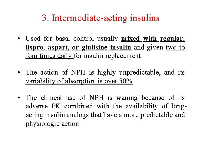 3. Intermediate-acting insulins • Used for basal control usually mixed with regular, lispro, aspart,