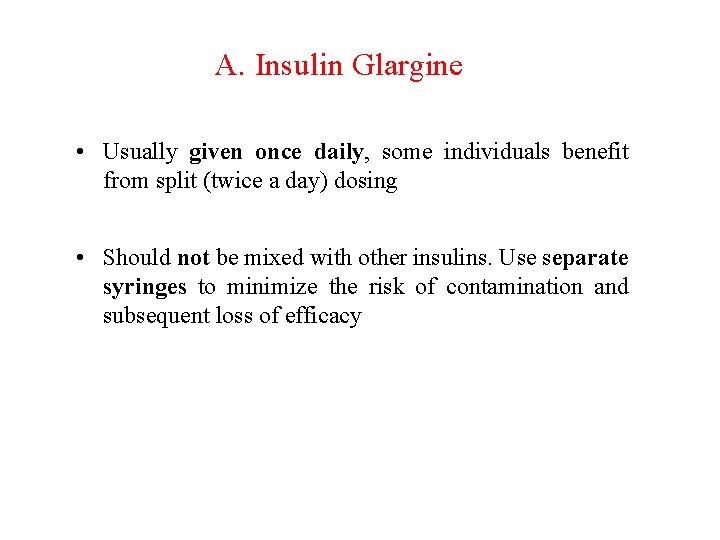 A. Insulin Glargine • Usually given once daily, some individuals benefit from split (twice