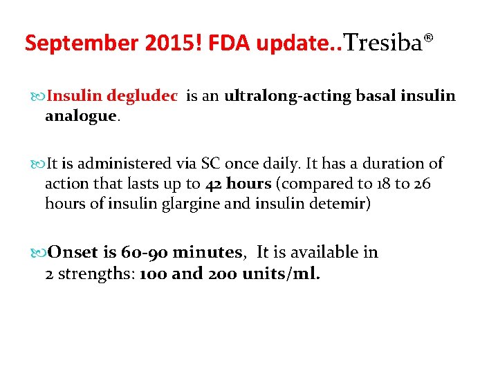 September 2015! FDA update. . Tresiba® Insulin degludec is an ultralong-acting basal insulin analogue.