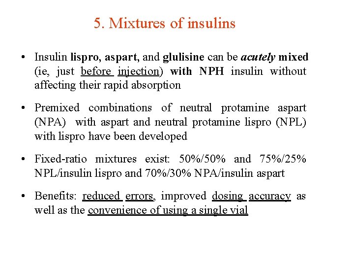 5. Mixtures of insulins • Insulin lispro, aspart, and glulisine can be acutely mixed
