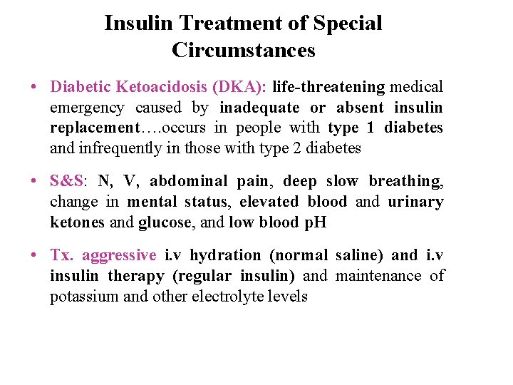 Insulin Treatment of Special Circumstances • Diabetic Ketoacidosis (DKA): life threatening medical emergency caused