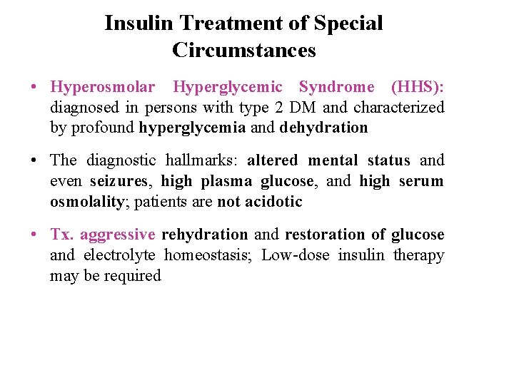 Insulin Treatment of Special Circumstances • Hyperosmolar Hyperglycemic Syndrome (HHS): diagnosed in persons with
