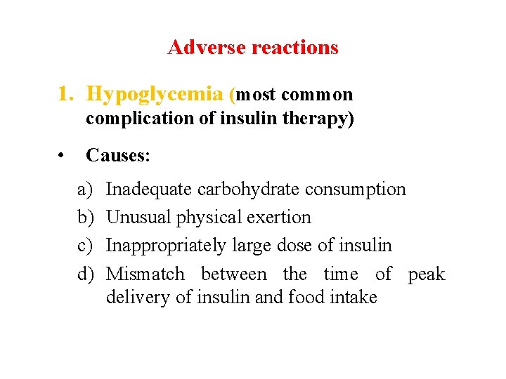 Adverse reactions 1. Hypoglycemia (most common complication of insulin therapy) • Causes: a) b)