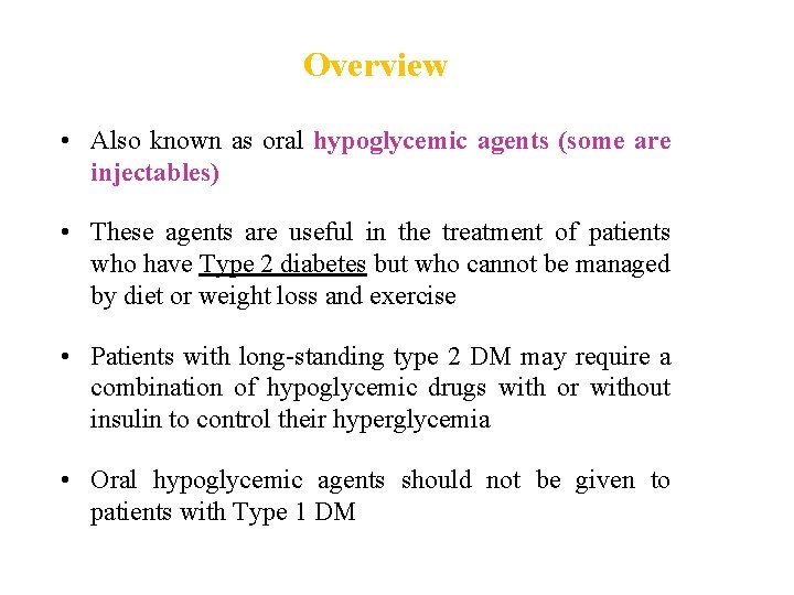 Overview • Also known as oral hypoglycemic agents (some are injectables) • These agents