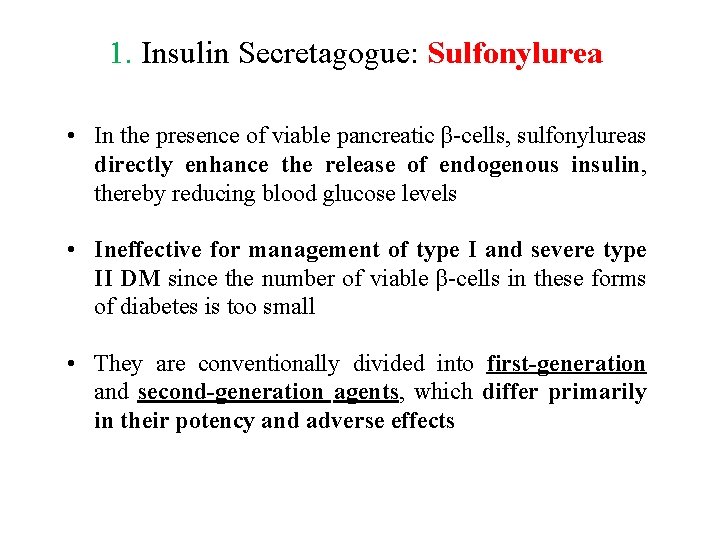 1. Insulin Secretagogue: Sulfonylurea • In the presence of viable pancreatic β-cells, sulfonylureas directly
