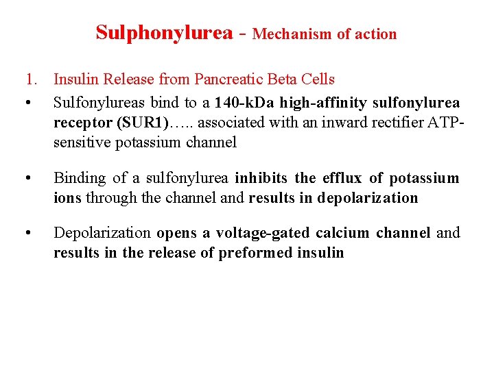 Sulphonylurea Mechanism of action 1. Insulin Release from Pancreatic Beta Cells • Sulfonylureas bind