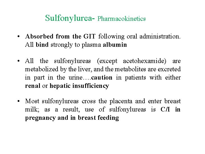 Sulfonylurea- Pharmacokinetics • Absorbed from the GIT following oral administration. All bind strongly to